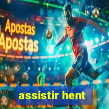 assistir hent